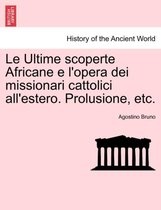 Le Ultime Scoperte Africane E l'Opera Dei Missionari Cattolici All'estero. Prolusione, Etc.