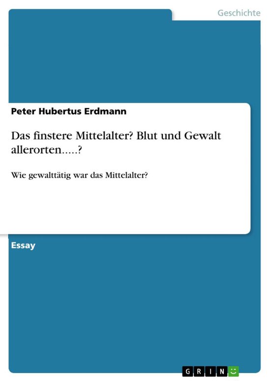 Boek cover Das finstere Mittelalter? Blut und Gewalt allerorten.....? van Peter Hubertus Erdmann