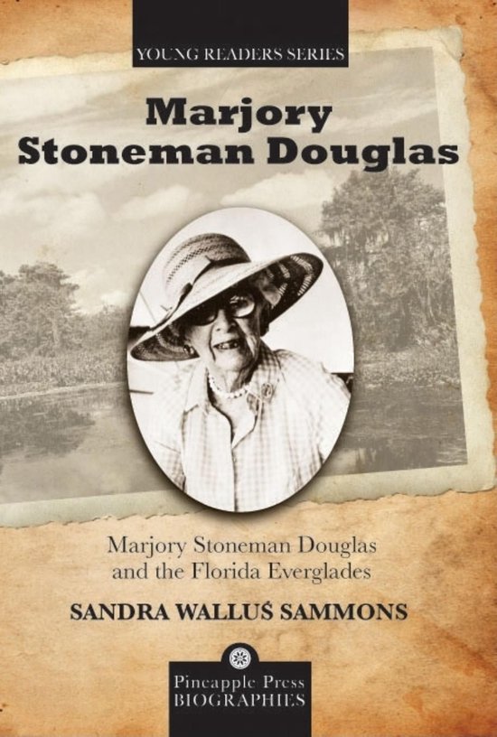 Pineapple Press Biography Marjory Stoneman Douglas and the Florida