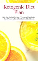 Omslag Ketogenic Diet Plan: Keto Diet Recipes For Lose 7 Pounds a Week, Lower Blood Pressure, Boost Metabolism & Feel Great