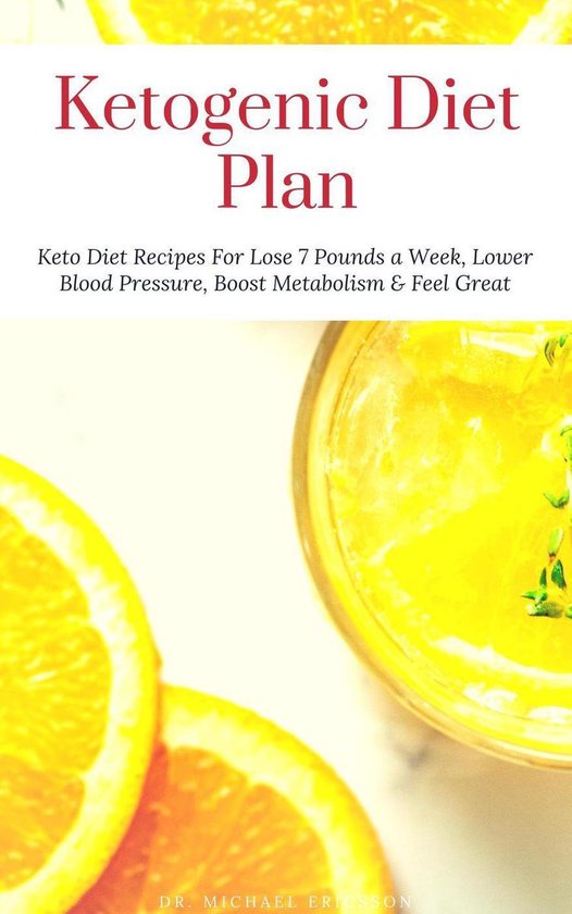 Omslag van Ketogenic Diet Plan: Keto Diet Recipes For Lose 7 Pounds a Week, Lower Blood Pressure, Boost Metabolism & Feel Great
