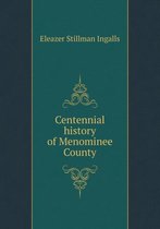 Centennial history of Menominee County