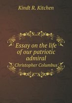 Essay on the life of our patriotic admiral Christopher Columbus