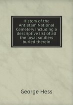 History of the Antietam National Cemetery including a descriptive list of all the loyal soldiers buried therein