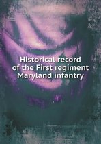 Historical record of the First regiment Maryland infantry