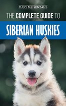 The Complete Guide to Siberian Huskies