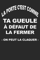 La Porte c'Est Comme Ta Gueule D faut de la Fermer - On Peut La Claquer -