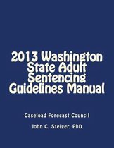 2013 Washington State Adult Sentencing Guidelines Manual