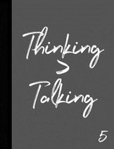 Thinking > Talking 5