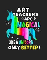 Art Teachers Are Magical Like a Unicorn Only Better