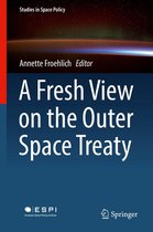 Studies in Space Policy 13 - A Fresh View on the Outer Space Treaty