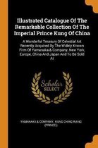 Illustrated Catalogue of the Remarkable Collection of the Imperial Prince Kung of China