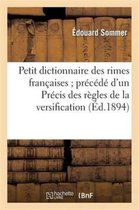 Litterature- Petit Dictionnaire Des Rimes Fran�aises Pr�c�d� d'Un Pr�cis Des R�gles de la Versification