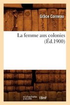 Histoire- La Femme Aux Colonies (Éd.1900)