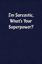 I'm Sarcastic, What's Your Superpower?