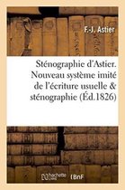 Stenographie d'Astier. Nouveau Systeme Imite de l'Ecriture Usuelle Compare Avec La Stenographie