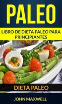 Paleo: Dieta Paleo: Libro de Dieta Paleo para Principiantes