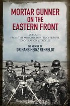 Mortar Gunner on the Eastern Front: The Memoir of Dr Hans Rehfeldt - Volume I