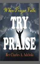 When Prayer Fails Try Praise