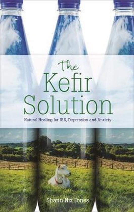 The Kefir Solution Natural Healing for Ibs, Depression and Anxiety, Shann Nix Jones