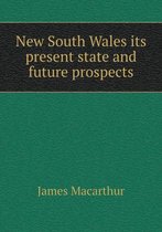 New South Wales Its Present State and Future Prospects