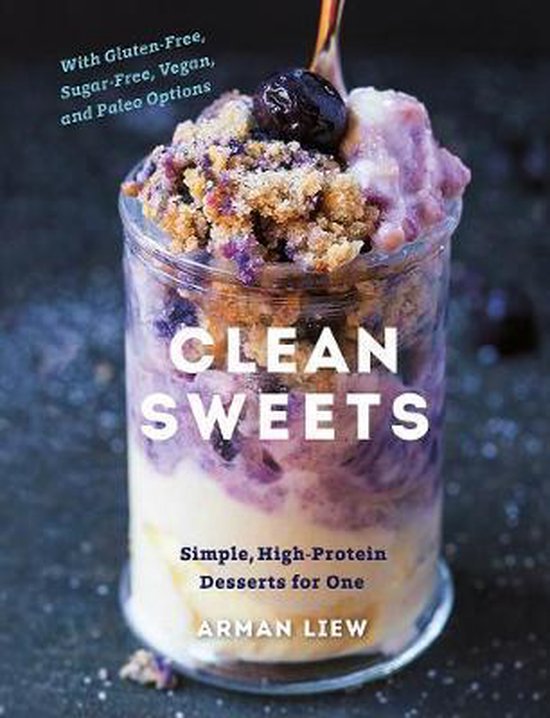 Clean Sweets – Simple, High–Protein Desserts for One