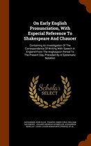 On Early English Pronunciation, with Especial Reference to Shakespeare and Chaucer