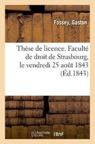 Th�se de Licence. Facult� de Droit de Strasbourg, Le Vendredi 25 Ao�t 1843