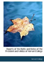 Reports of the Rights and Duties of the President and Fellows of Harvard College
