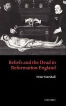 Beliefs And The Dead In Reformation England