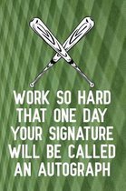 Work So Hard That One Day Your Signature Will Be Called an Autograph