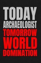 Today Archaeologist - Tomorrow World Domination
