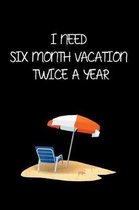 I Need Six Month Vacation Twice a Year