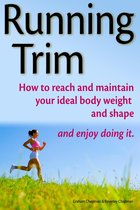 Running Trim: How to reach and maintain your ideal body weight and shape — and enjoy doing it