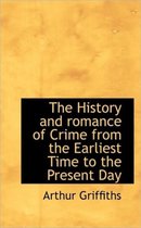 The History and Romance of Crime from the Earliest Time to the Present Day