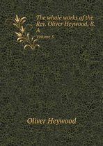 The whole works of the Rev. Oliver Heywood, B.A Volume 3