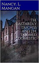 The Dastardly Duchess and The Doomed Domestic