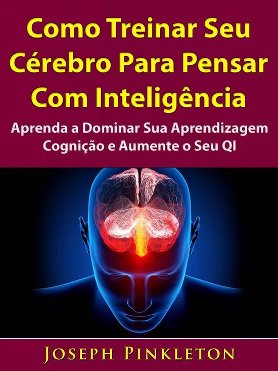 Como Treinar Seu Cérebro Para Pensar Com Inteligência Ebook Hiddenstuff 0767
