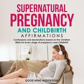 Supernatural Pregnancy and Childbirth Affirmations