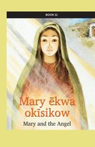 kihci-masinahikan ācimowinisa (Plains Cree Bible Stories) 11 - Mary ēkwa okīsikow