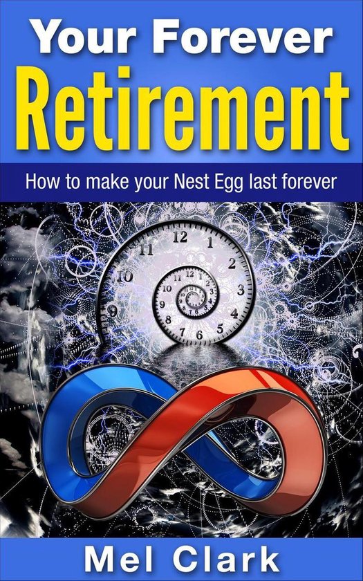 Retirement Planning 4 - Your Forever Retirement: How to make ... - cover