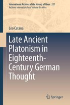 International Archives of the History of Ideas Archives internationales d'histoire des idées 227 - Late Ancient Platonism in Eighteenth-Century German Thought