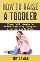 How to Raise a Toddler