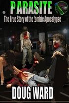 The True Story of the Zombie Apocalypse- Parasite; The True Story of the Zombie Apocalypse