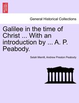 Galilee in the Time of Christ ... with an Introduction by ... A. P. Peabody.