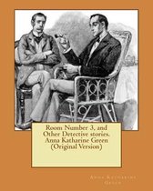 Room Number 3, and Other Detective Stories. Anna Katharine Green (Original Version)