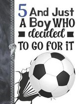 5 And Just A Boy Who Decided To Go For It
