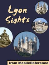 Lyon Sights: a travel guide to the top 20+ attractions in Lyon, France (Mobi Sights)