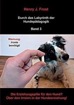 Die Erziehungspille fur den Hund? UEber den Irrsinn in der Hundeerziehung!