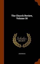 The Church Review, Volume 30